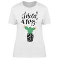 thumbnail image 1 of I Need A Hug Cactus In Pot T-Shirt Women -Image by Shutterstock, Female Medium, 1 of 2