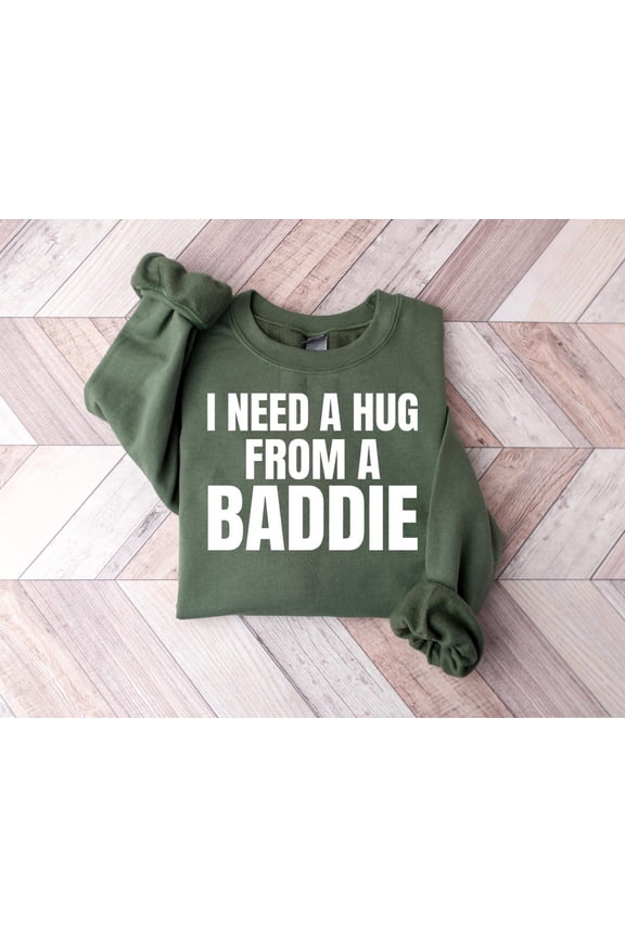 I Need A Hug From A Baddie Flirty Bold Statement Text Gift Sweatshirt