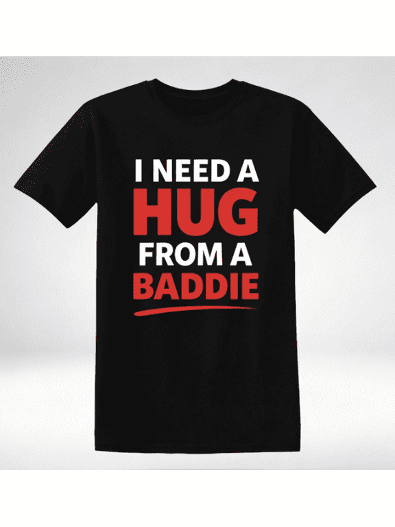 I Need A Hug From A Baddie T-Shirt, Funny Meme Bold Text Graphic Tee, Men's Casual Crew Neck Short Sleeve Top, Humorous Quote Gift Shirt