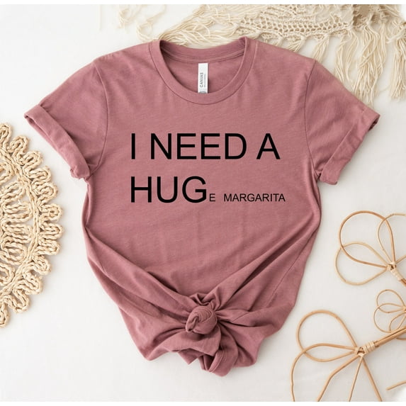 I Need A Hug T-shirt Party Shirt Friends Gift Margarita Tee Christmas Top Fiesta Shirts Wine Drink Women's T-shirts Huge