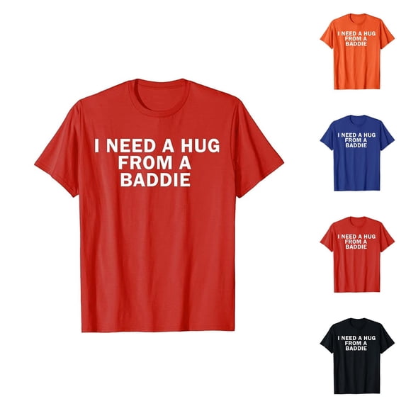 I Need A Hug from A Baddie Graphic Tees for Men Women 2026 Summer Casual Short Sleeve Crewneck Funny Saying T Shirt