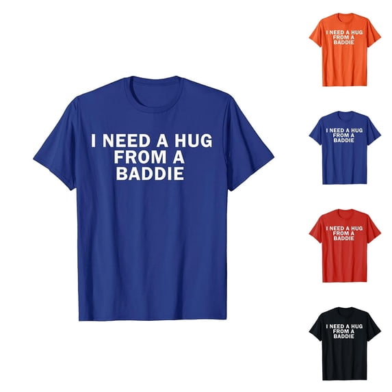 I Need A Hug from A Baddie Graphic Tees for Men Women 2026 Summer Casual Short Sleeve Crewneck Funny Saying T Shirt