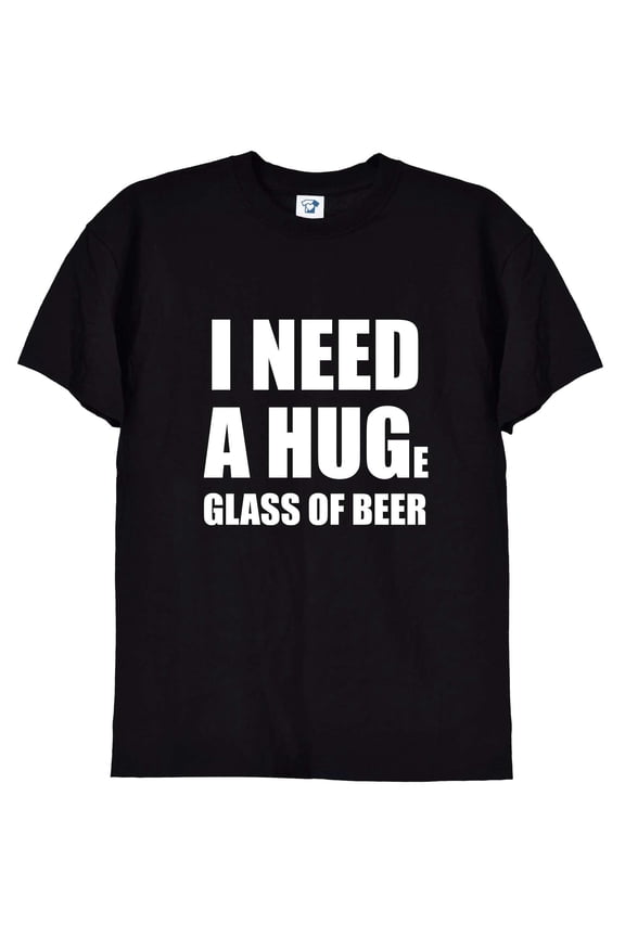 I Need A Huge Glass Of Beer Funny Mens Unisex T Shirt, Alcohol Beers Lads Pub Tshirt Gift Present for Dads, Son, Grandad Beer Festival 252