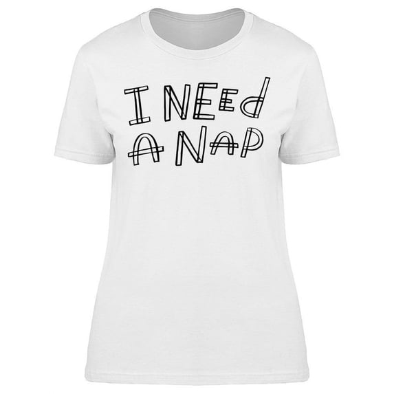 I Need A Nap T-Shirt Women -Image by Shutterstock, Female Medium