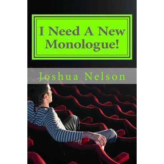 Pre-Owned I Need A New Monologue!: Original Monologues For Your Audition (Paperback) 152277677X 9781522776772