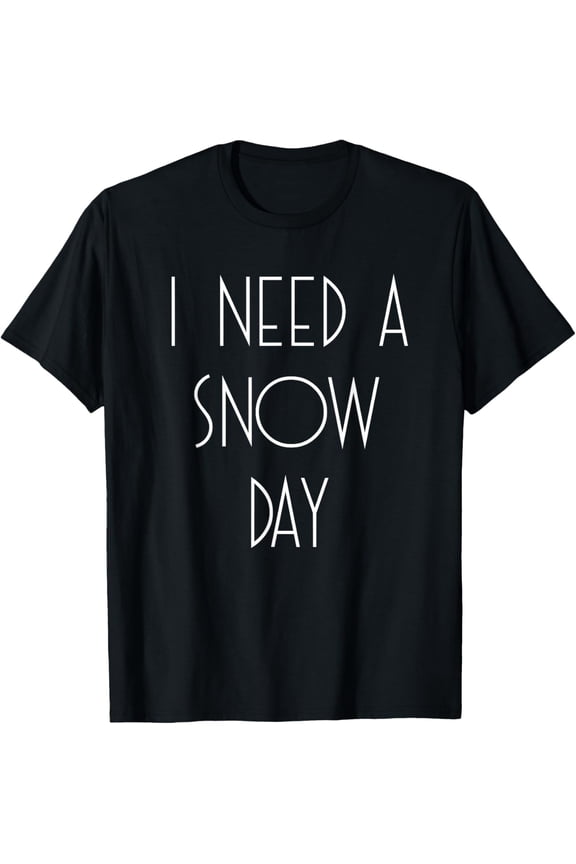 I Need A Snow Day Christmas Winter Holiday T-Shirt