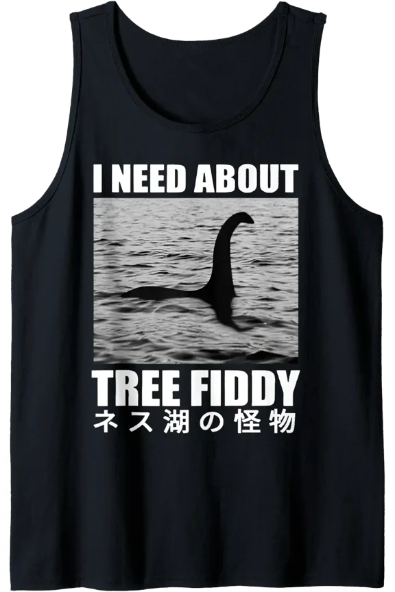 I Need About Tree Fiddy Japanese Loch Ness Monster Joke Tank Top Size S-3XL