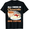 thumbnail image 1 of I Need Cheesecake And Coffee Cheesecake T-Shirt, 1 of 4