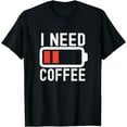 thumbnail image 1 of I Need Coffee Funny Coffee Battery Beans Coffee T-Shirt, 1 of 3