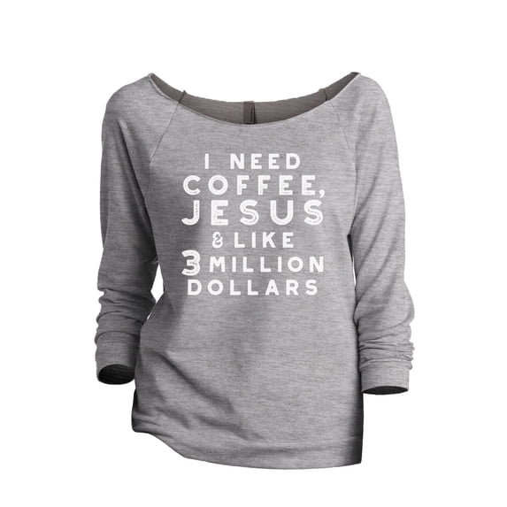 I Need Coffee, Jesus and Like 3 Million Dollars Women's Fashion Slouchy 3/4 Sleeves Raglan Lightweight Sweatshirt Sport Grey