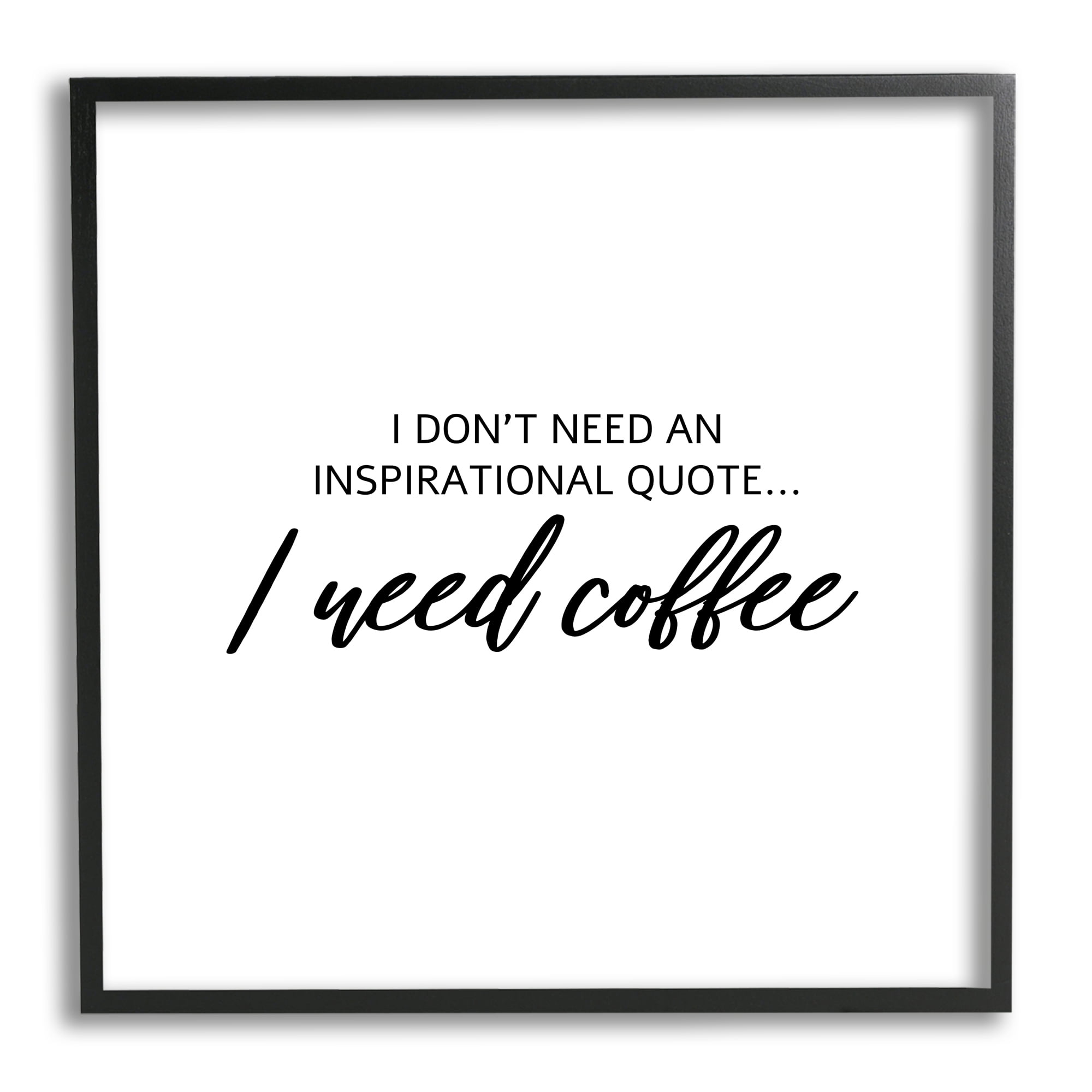 I Need Coffee Not Inspiration Quote Humorous Morning Typography Framed Art Print Wall Art, 17x17