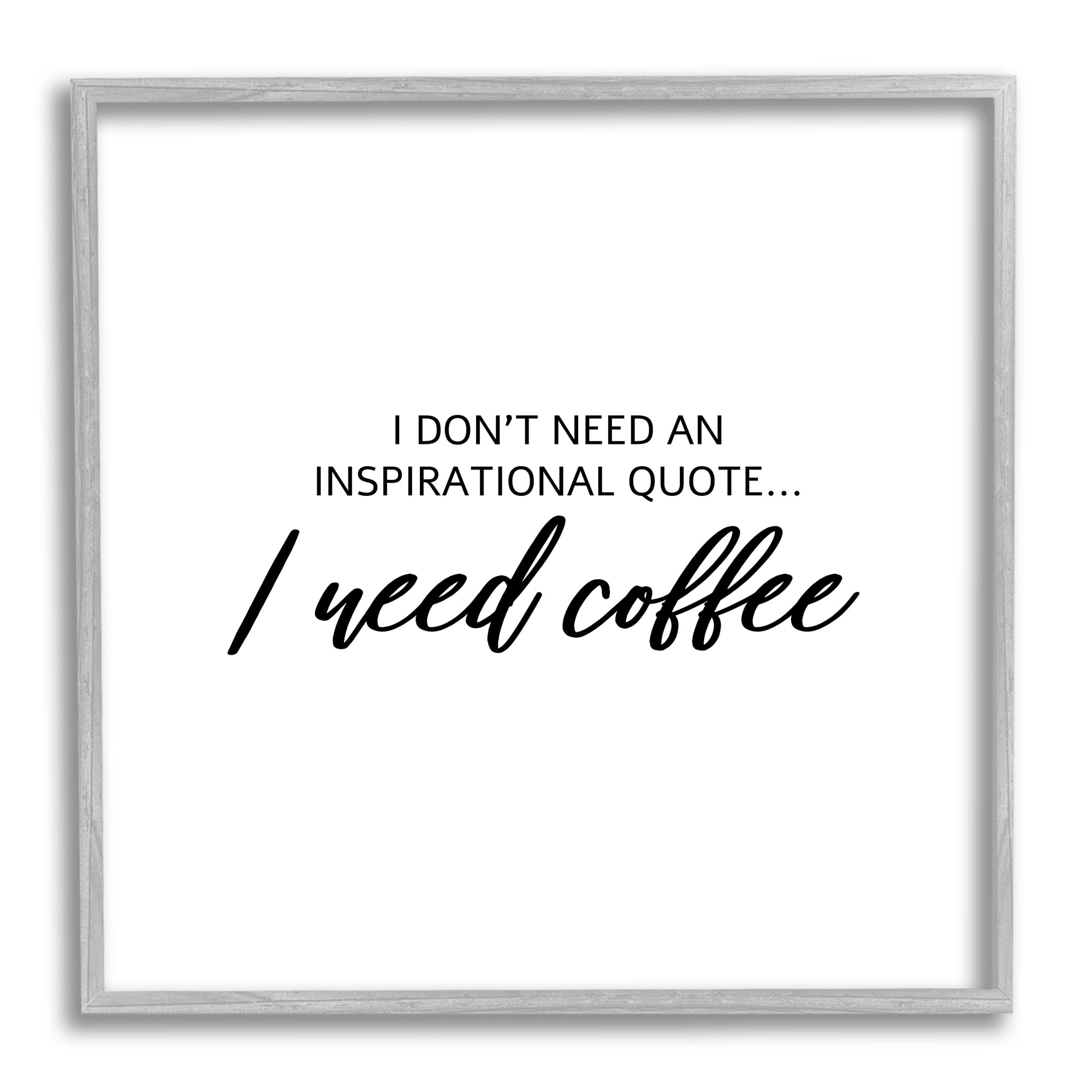 I Need Coffee Not Inspiration Quote Humorous Morning Typography Framed Art Print Wall Art, 17x17