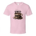 thumbnail image 1 of I Need Coffee T-Shirt – Funny Caffeine Lover Tee For Coffee Addicts &amp; Espresso Fans T Shirt, 1 of 1