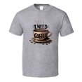 thumbnail image 1 of I Need Coffee T-Shirt – Funny Caffeine Lover Tee For Coffee Addicts &amp; Espresso Fans T Shirt, 1 of 1