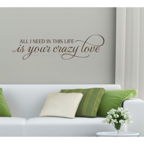 All I Need Is Your Crazy Love Quotes Wall Decor - Wall Art Decor Sticker Sayings for Bedroom - Removable Vinyl Wall Art Decal - Quote Decals for Wall, 23x6-Inch ChocBrown