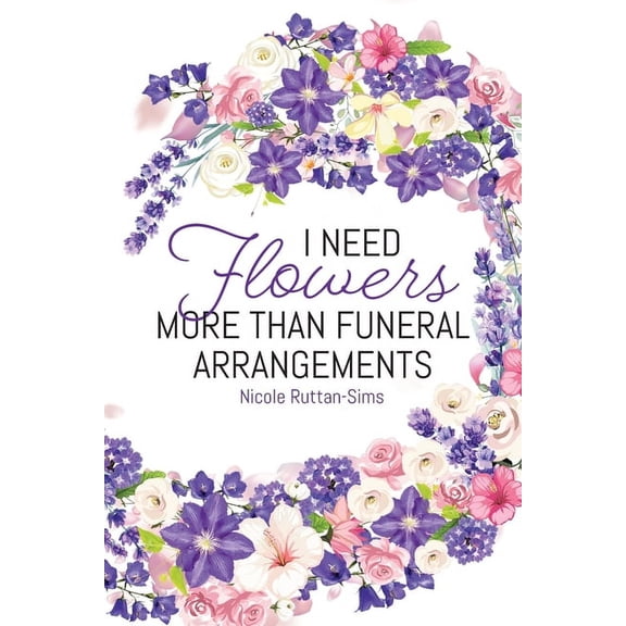I Need Flowers More Than Funeral Arrangements, (Paperback)