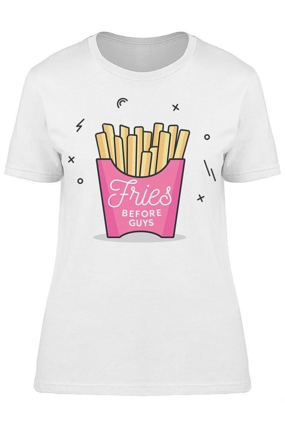I Need Fries Before Guys T-Shirt Women -Image by Shutterstock, Female Medium