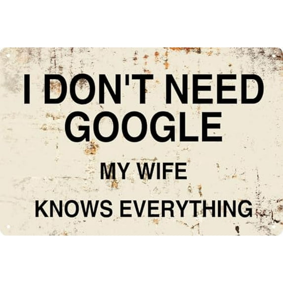 I Don'T Need Google My Wife Knows Everything Metal Tin Sign Funny Wall Art Home Decor Room Door Accessories Poster Gifts Cafes Bar Club Office Store Man Cave 8x12 In