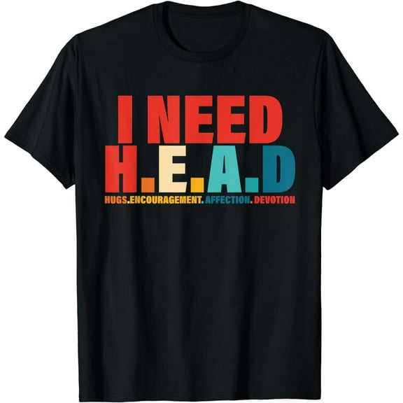 I Need H.E.A.D T-Shirt