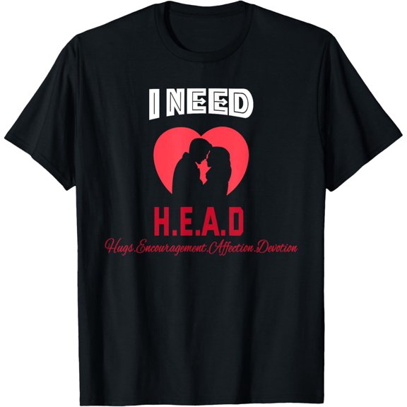 I Need Head Hugs Encouragement Affection Devotion T-Shirt