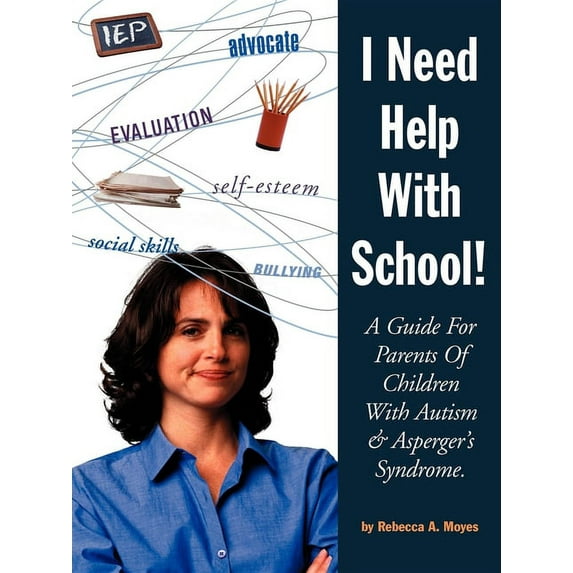 I Need Help with School: A Guide for Parents of Children with Autism & Asperger's Syndrome, (Paperback)