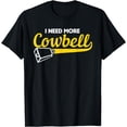 thumbnail image 1 of I Need More Cowbell - Funny Farming Apparel T-Shirt, 1 of 3