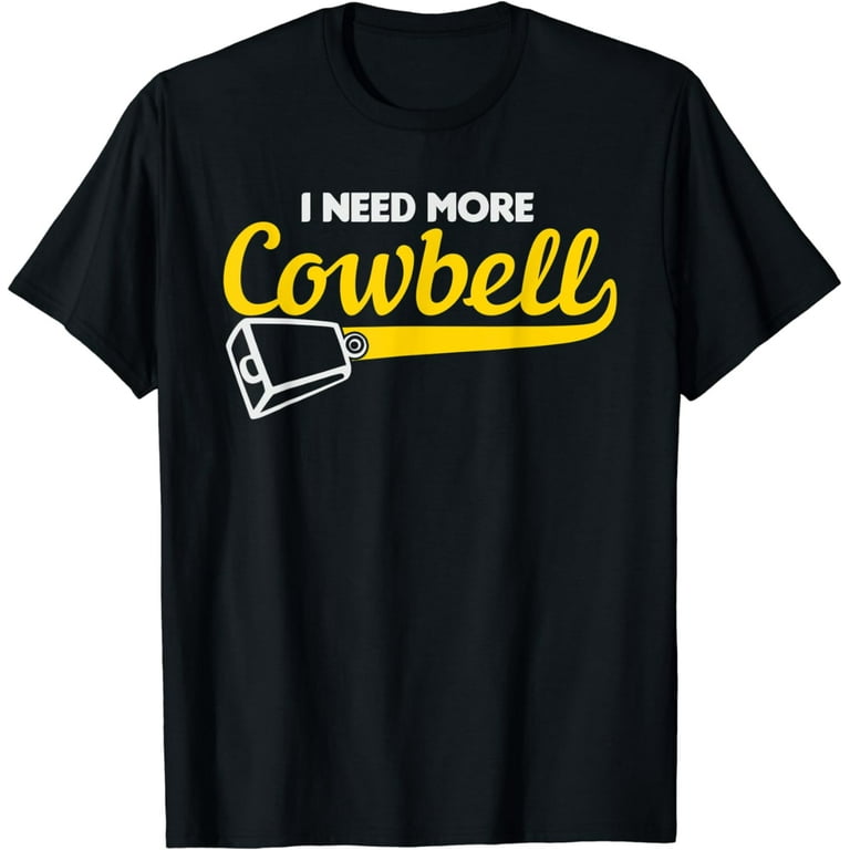 I Need More Cowbell Funny Farming Apparel T Shirt