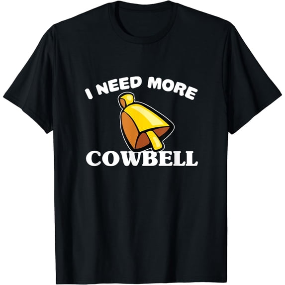 I Need More Cowbell T-shirt Cute Funny Quotes Gift