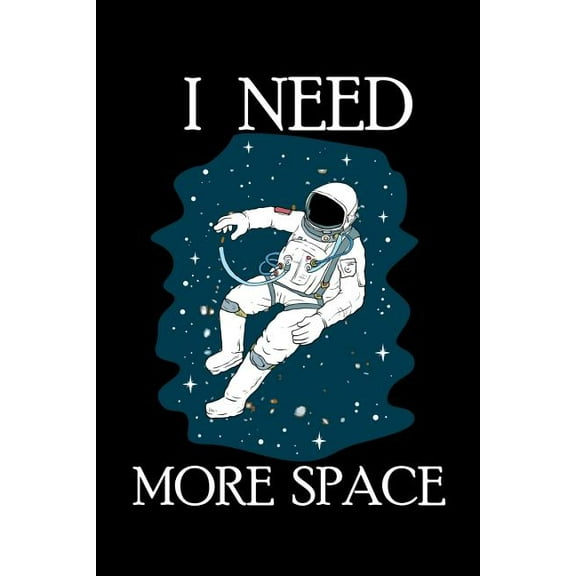 I Need More Space: 120 Pages I 6x9 I Karo I Funny Science, Space Ship Galaxy Gifts Paperback 1074952057 9781074952051 Funny Notebooks