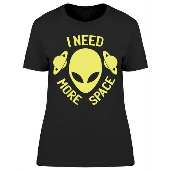 I Need More Space Alien Women's T-shirt