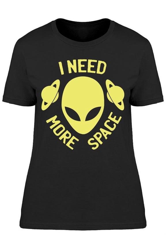 I Need More Space Alien Women's T-shirt
