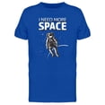 thumbnail image 1 of I Need More Space Astronaut Tee Men's -Image by Shutterstock, 1 of 2