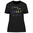 thumbnail image 1 of I Need More Space Cool Funny T-Shirt Women -Image by Shutterstock, Female Medium, 1 of 2