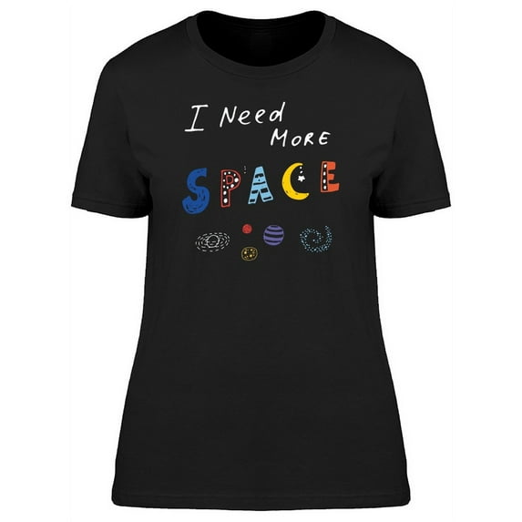 I Need More Space Cool Funny T-Shirt Women -Image by Shutterstock, Female Medium