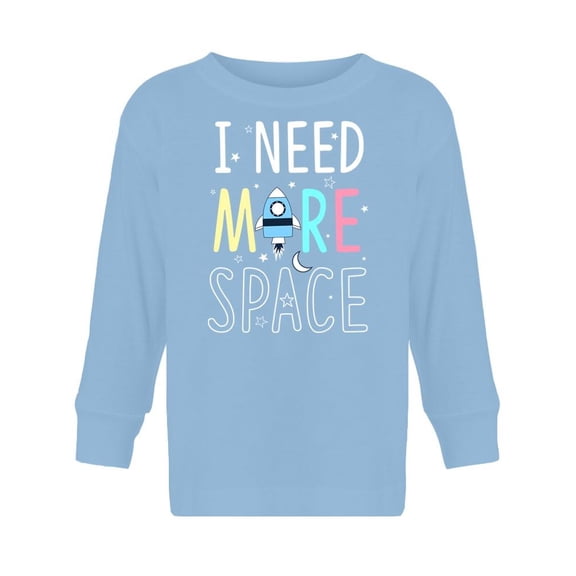 I Need More Space Long Sleeve Toddler -Image by Shutterstock,  5 Toddler