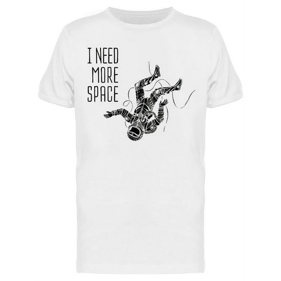 I Need More Space. T-Shirt Men -Image by Shutterstock, Male Medium