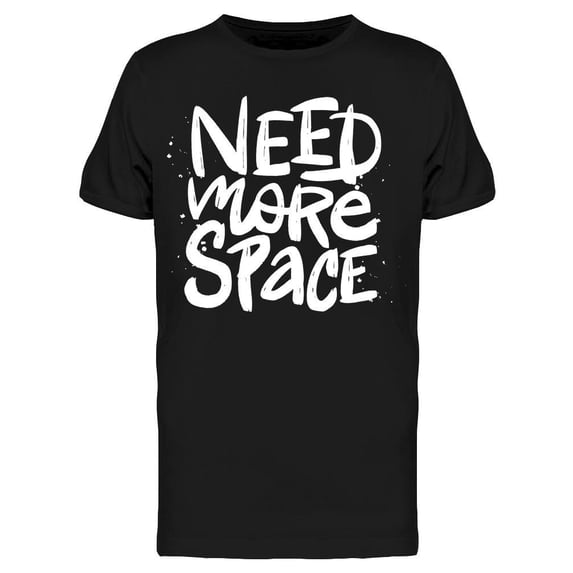 I Need More Space Text Tee Men's -Image by Shutterstock