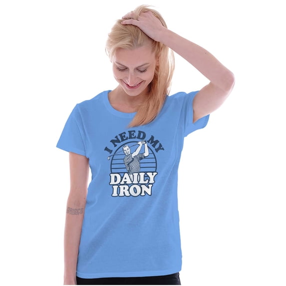 I Need My Daily Iron Golfer Golf Joke Women's T Shirt Ladies Tee Brisco Brands X