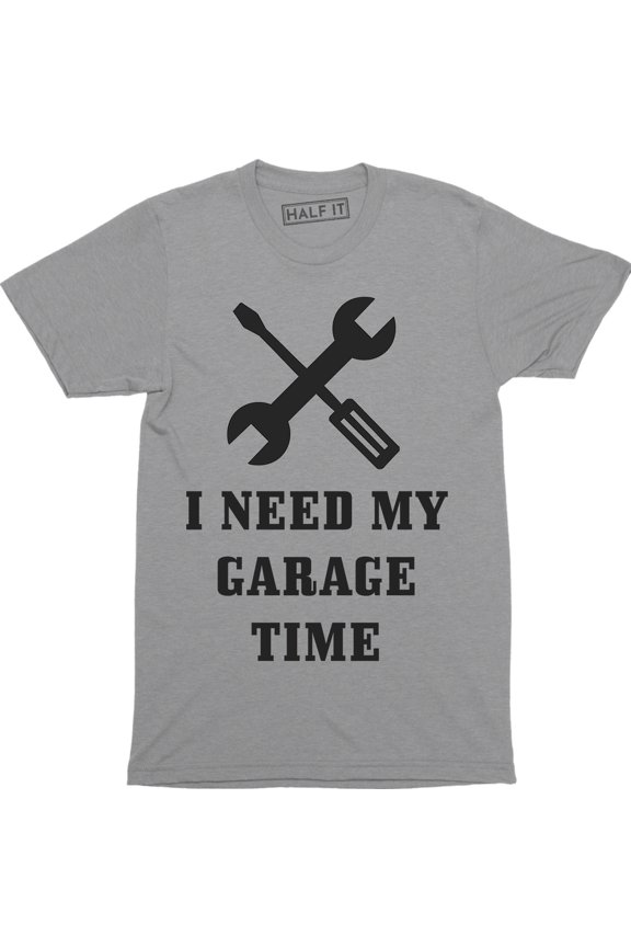 I Need My Garage Time Man Cave Mechanic Relax Funny Humor manly Hot Rod T-Shirt