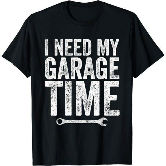 I Need My Garage Time T-Shirt - Funny Mechanic Gift