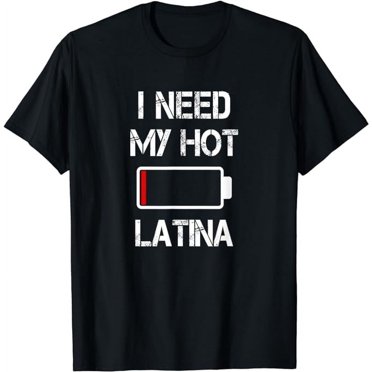 I Need My Hot Latina Girlfriend Love My Latina GF T-Shirt