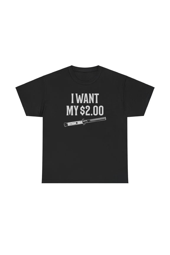 I Need My Two Dollars Funny Humor Shirt