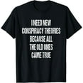 thumbnail image 1 of I Need New Conspiracy Theories Funny Sarcastic Mens & Womens T-Shirt, 1 of 4