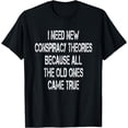 thumbnail image 1 of I Need New Conspiracy Theories Funny Sarcastic Mens & Womens T-Shirt, 1 of 4