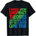 thumbnail image 1 of I Need New Conspiracy Theories |- T-Shirt, 1 of 4
