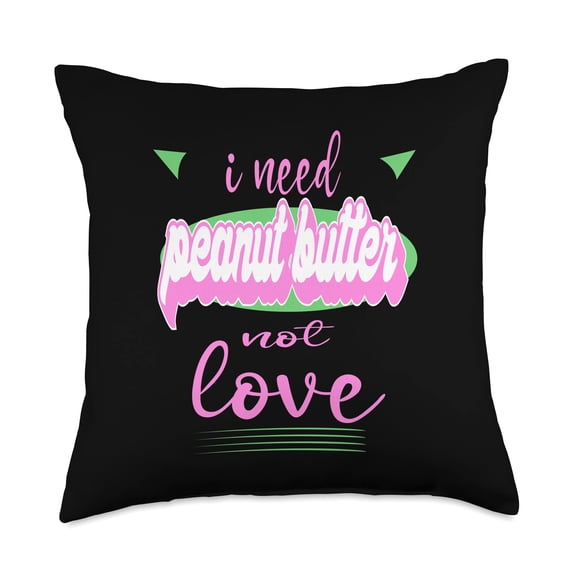 I Need Peanut butter Not Love Funny Anti Valentine's Throw Pillow C113