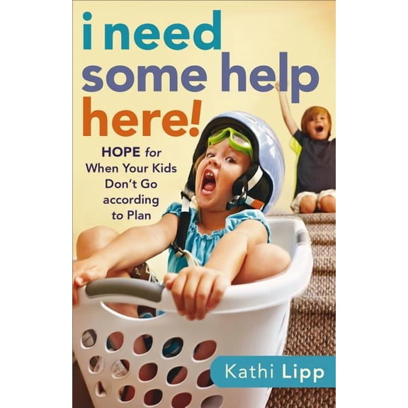 I Need Some Help Here!: Hope for When Your Kids Don't Go According to Plan (Paperback)