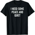 thumbnail image 1 of I Need Some Peace And Quiet, Funny, Jokes, Family T-Shirt, 1 of 3