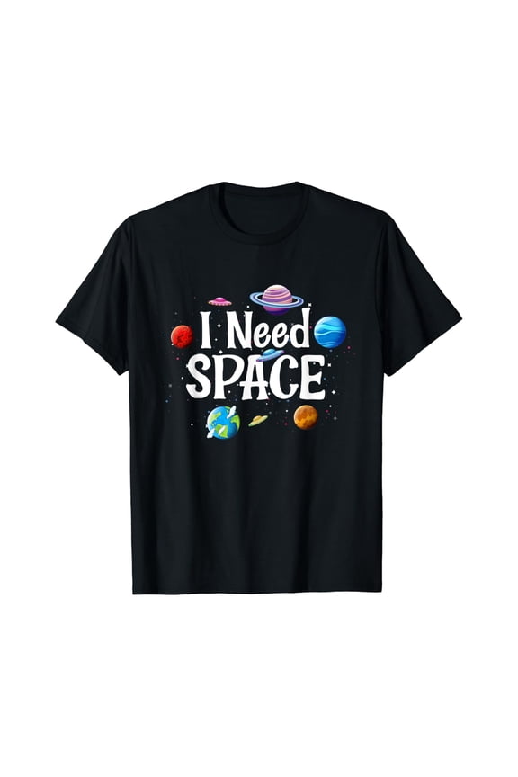 I Need Space Solar System Geek UFO Planets Science Nerd T-shirt