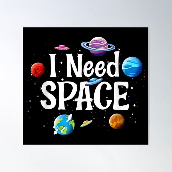 I Need Space Solar System Geek Ufo Planets Science Nerd Poster Wall Art, Modern Wall Decor For Living Room Bedroom, 24x24 UNFRAMED